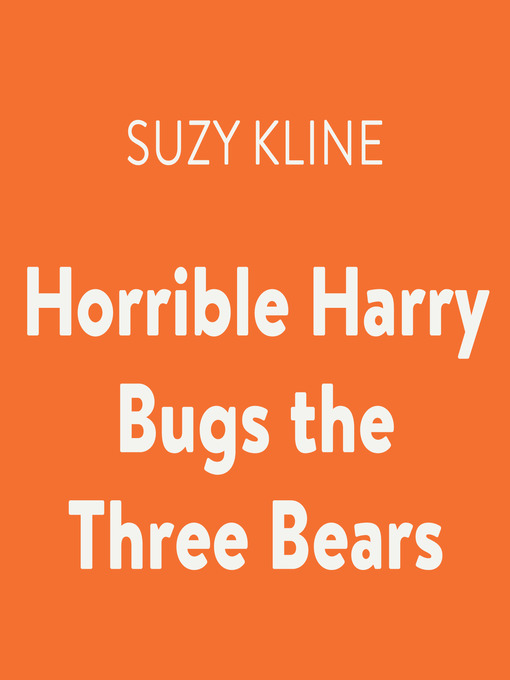 Title details for Horrible Harry Bugs the Three Bears by Suzy Kline - Available